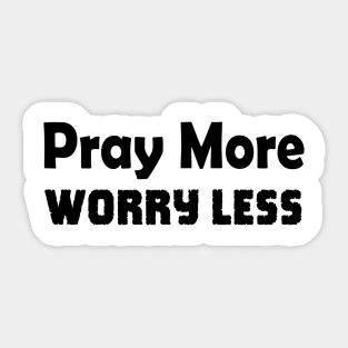 Pray More Worry Less -black lettering Sticker